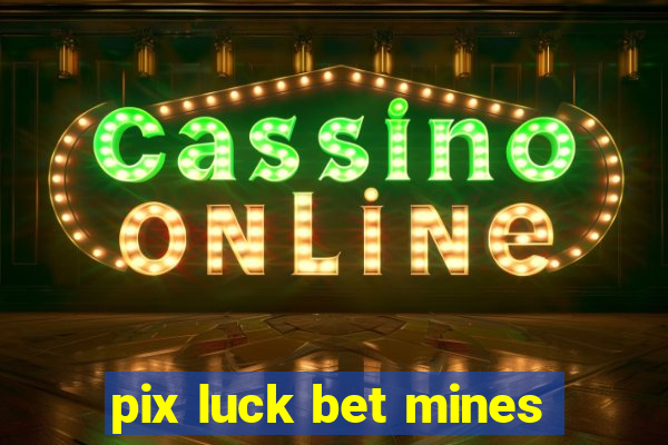 pix luck bet mines